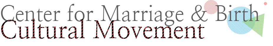 Center for Marriage & Birth Cultural Movement
